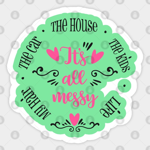 It's all messy Sticker by The Glam Factory